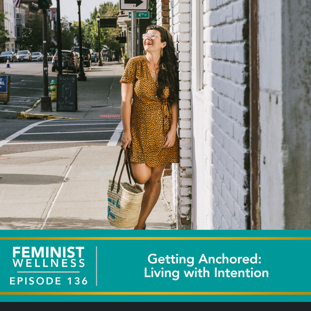 Feminist Wellness with Victoria Albina | Getting Anchored: Living with Intention