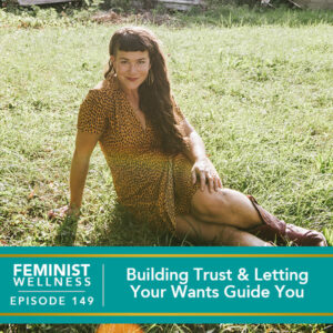 Feminist Wellness with Victoria Albina | Building Trust & Letting Your Wants Guide You