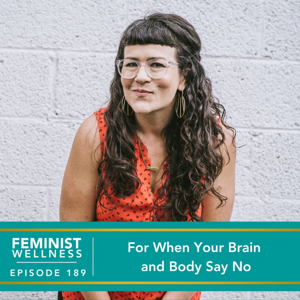 Feminist Wellness with Victoria Albina | For When Your Brain and Body Say No