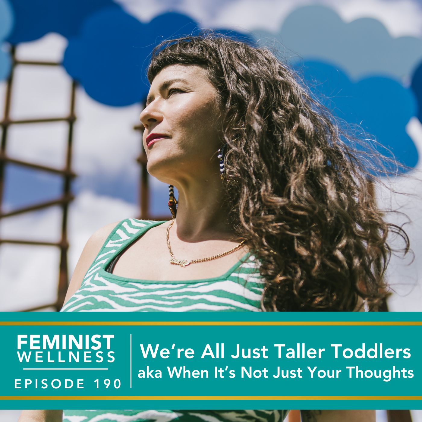 Feminist Wellness with Victoria Albina | We’re All Just Taller Toddlers aka When It’s Not Just Your Thoughts