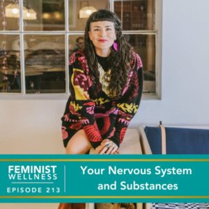 Feminist Wellness with Victoria Albina | Your Nervous System and Substances