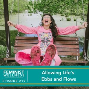 Feminist Wellness with Victoria Albina | Allowing Life's Ebbs and Flows