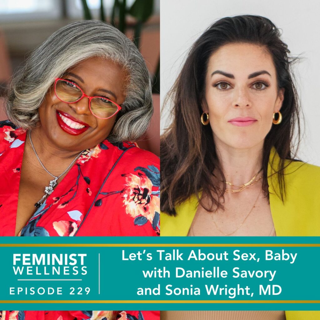 Feminist Wellness with Victoria Albina | Sex Danielle Savory Sonia Wright, MD