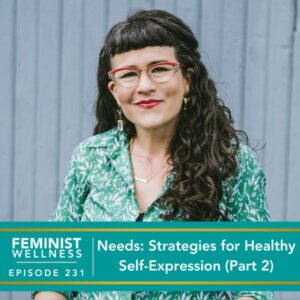 Feminist Wellness with Victoria Albina | Needs: Strategies for Healthy Self-Expression (Part 2)