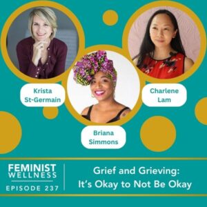 Feminist Wellness with Victoria Albina | Grief and Grieving: It’s Okay to Not Be Okay