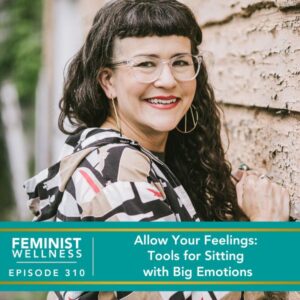 Feminist Wellness with Beatriz Victoria Albina | Allow Your Feelings: Tools for Sitting with Big Emotions