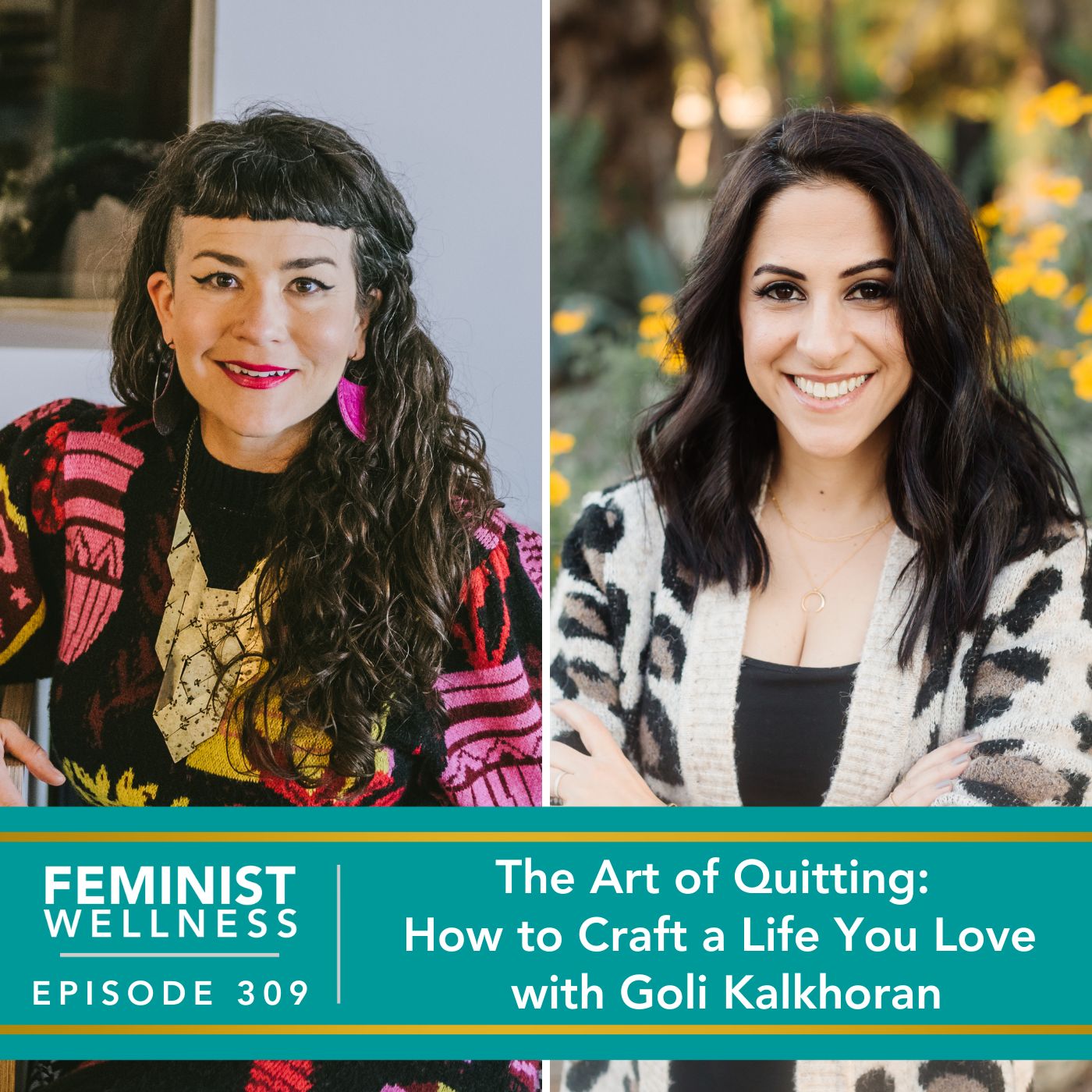 Feminist Wellness with Beatriz Victoria Albina | The Art of Quitting: How to Craft a Life You Love with Goli Kalkhoran