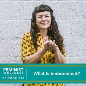 Feminist Wellness with Beatriz Victoria Albina | What Is Embodiment?