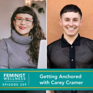 Feminist Wellness with Beatriz Victoria Albina | Getting Anchored with Carey Cramer