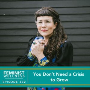 Feminist Wellness with Beatriz Victoria Albina | You Don't Need a Crisis to Grow