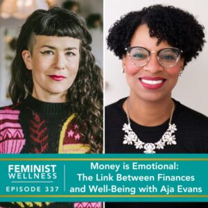 Feminist Wellness with Beatriz Victoria Albina | Money is Emotional: The Link Between Finances and Well-Being with Aja Evans