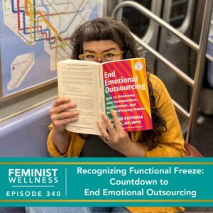 Feminist Wellness with Beatriz Victoria Albina | Recognizing Functional Freeze: Countdown to End Emotional Outsourcing