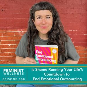 Feminist Wellness with Beatriz Victoria Albina | Is Shame Running Your Life?: Countdown to End Emotional Outsourcing