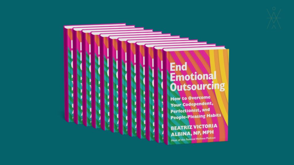 Cover of “End Emotional Outsourcing” by Beatriz Albina, a feminist self-help book on codependency, perfectionism, people-pleasing, and nervous system healing.
