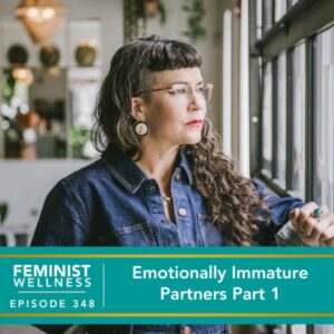 Feminist Wellness with Beatriz Victoria Albina | Emotionally Immature Partners Part 1
