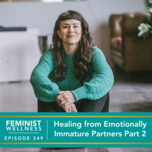 Feminist Wellness with Beatriz Victoria Albina | Healing from Emotionally Immature Partners Part 2