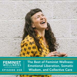 Feminist Wellness with Beatriz Victoria Albina | The Best of Feminist Wellness: Emotional Liberation, Somatic Wisdom, and Collective Care