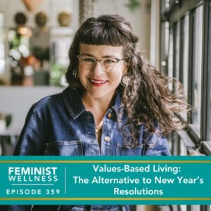 Feminist Wellness with Beatriz Victoria Albina | Values-Based Living: The Alternative to New Year’s Resolutions