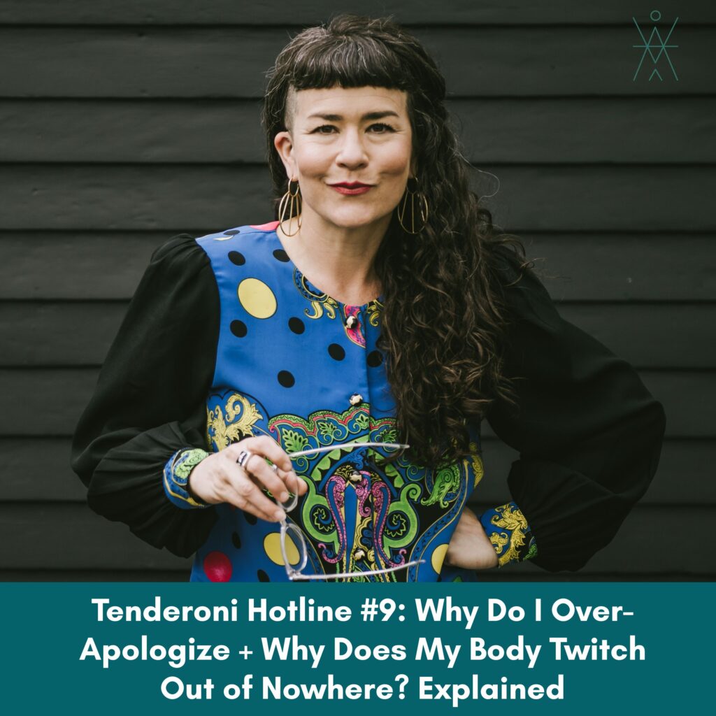 Tenderoni Hotline #9: Why Do I Over-Apologize + Why Does My Body Twitch Out of Nowhere? Explained