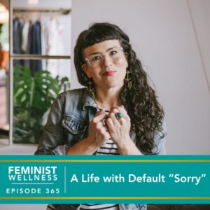 Feminist Wellness with Beatriz Victoria Albina | A Life with Default "Sorry"
