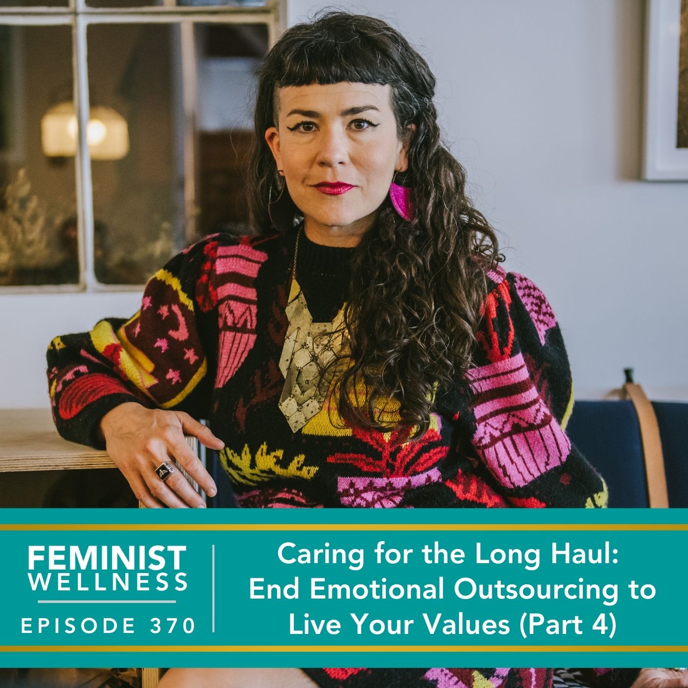 Feminist Wellness with Beatriz Victoria Albina | Caring for the Long Haul: End Emotional Outsourcing to Live Your Values (Part 4)