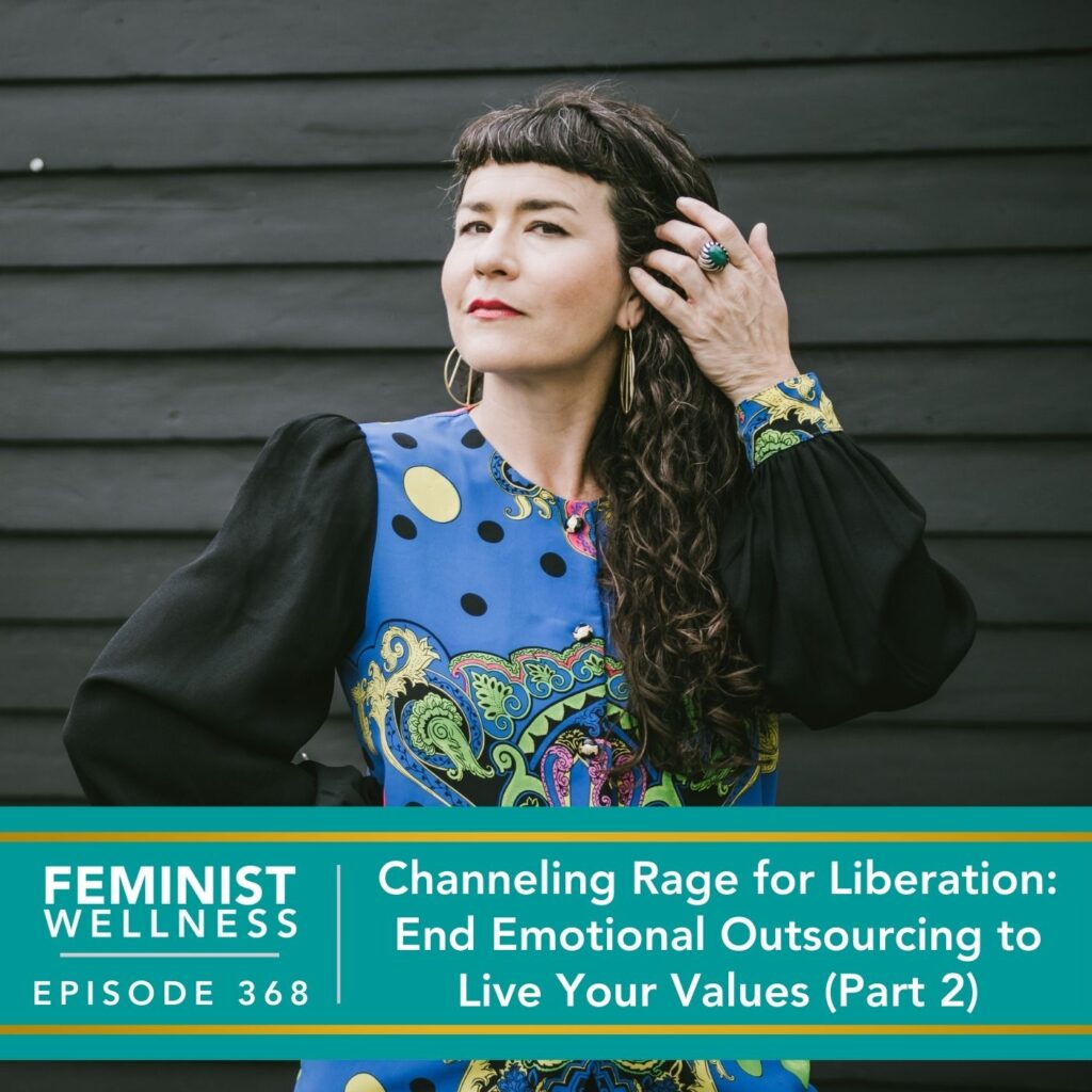 Feminist Wellness with Beatriz Victoria Albina | Channeling Rage for Liberation: End Emotional Outsourcing to Live Your Values (Part 2)