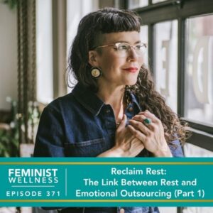 Feminist Wellness with Beatriz Victoria Albina | Reclaim Rest: The Link Between Rest and Emotional Outsourcing (Part 1)