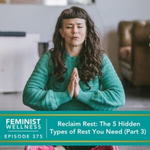 Feminist Wellness with Beatriz Victoria Albina | Reclaim Rest: The 5 Hidden Types of Rest You Need (Part 3)