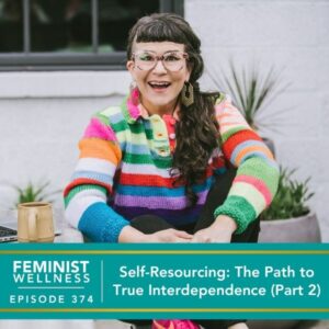 Feminist Wellness with Beatriz Victoria Albina | Self-Resourcing: The Path to True Interdependence (Part 2)