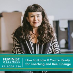 Feminist Wellness with Beatriz Victoria Albina | How to Know If You’re Ready for Coaching and Real Change