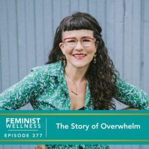 Feminist Wellness with Beatriz Victoria Albina | The Story of Overwhelm