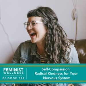 Feminist Wellness with Beatriz Victoria Albina | Self-Compassion: Radical Kindness for Your Nervous System