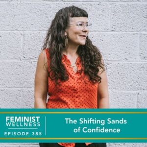Feminist Wellness with Beatriz Victoria Albina | The Shifting Sands of Confidence