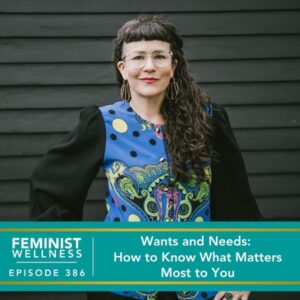 Feminist Wellness with Beatriz Victoria Albina | Wants and Needs: How to Know What Matters Most to You