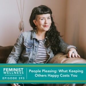 Feminist Wellness with Beatriz Victoria Albina | People Pleasing: What Keeping Others Happy Costs You