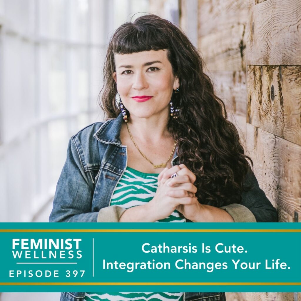 Feminist Wellness with Beatriz Victoria Albina | Catharsis Is Cute. Integration Changes Your Life.
