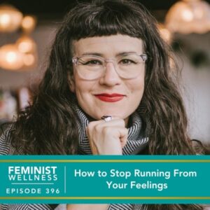 Feminist Wellness with Beatriz Victoria Albina | How to Stop Running From Your Feelings