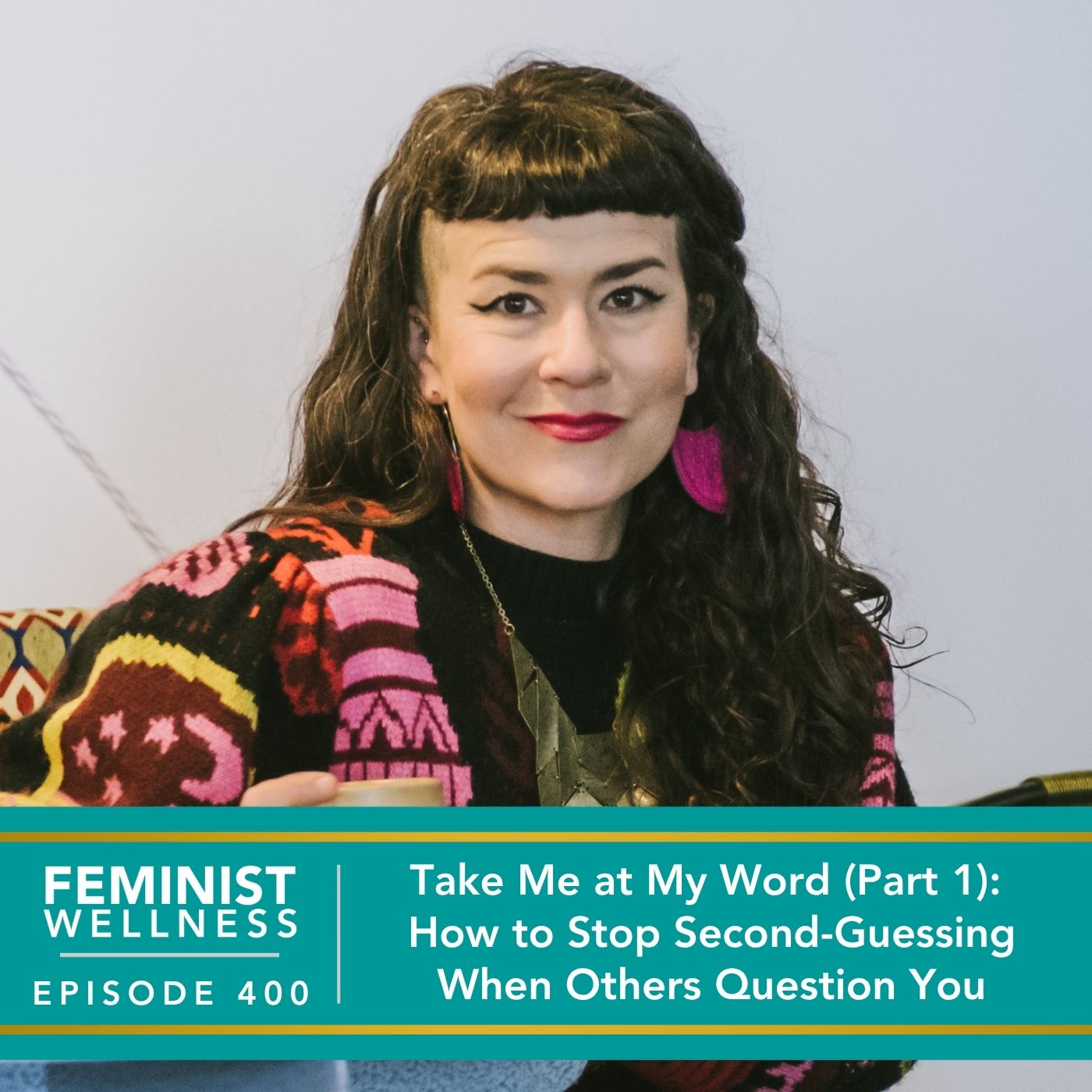 Feminist Wellness with Beatriz Victoria Albina | Take Me at My Word (Part 1): How to Stop Second-Guessing When Others Question You